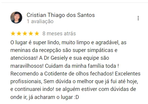 O lugar é super lindo, muito limpo e agradável, as meninas da recepção são super simpáticas e atenciosas! A Dr Gesiely e sua equipe são maravilhosos! Cuidam da minha família toda ! Recomendo a Cotidente de olhos fechados! Excelentes profissionais, Sem dúvida o melhor que já fui até hoje, e continuarei indo! se alguém estiver com dúvidas de onde ir, já acharam o lugar :D