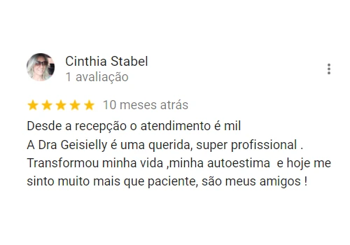 Desde a recepção o atendimento é mil
            A Dra Geisielly é uma querida, super profissional . Transformou minha vida ,minha autoestima  e hoje me sinto muito mais que paciente, são meus amigos !